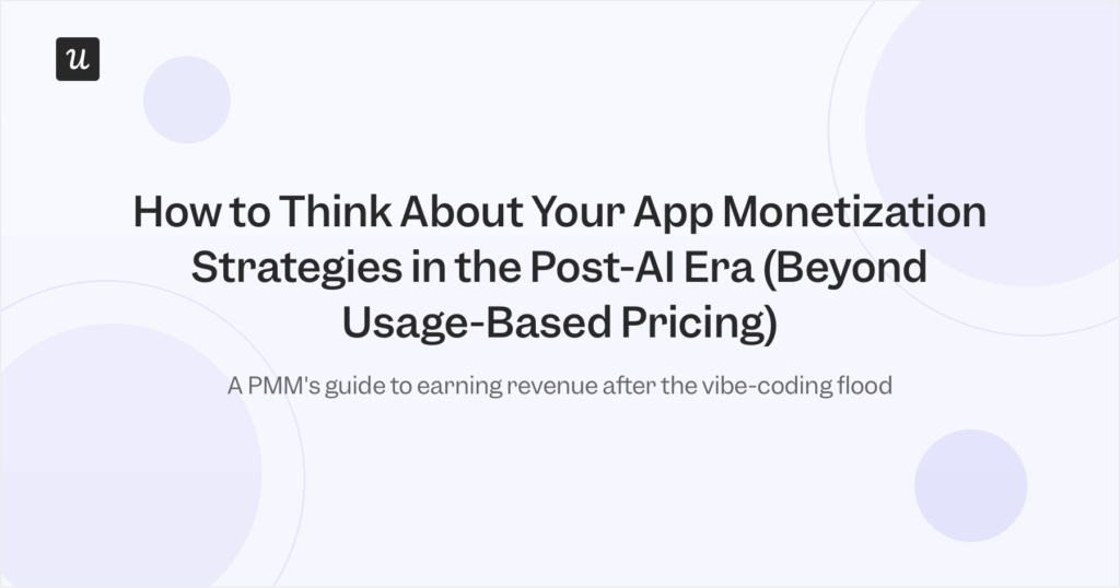 How to Think About Your App Monetization Strategies in the Post-AI Era (Beyond Usage-Based Pricing)