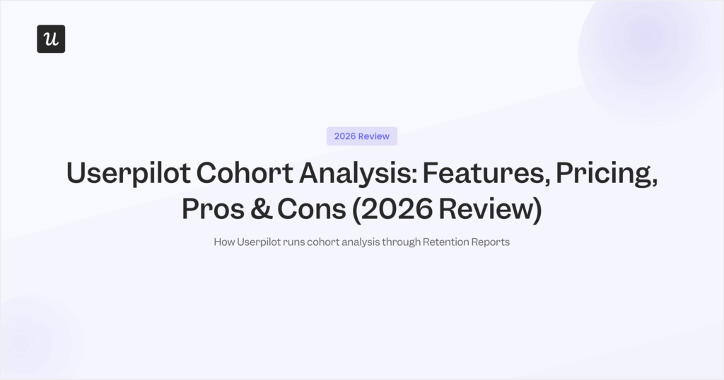 Userpilot Cohort Analysis: Features, Pricing, Pros & Cons