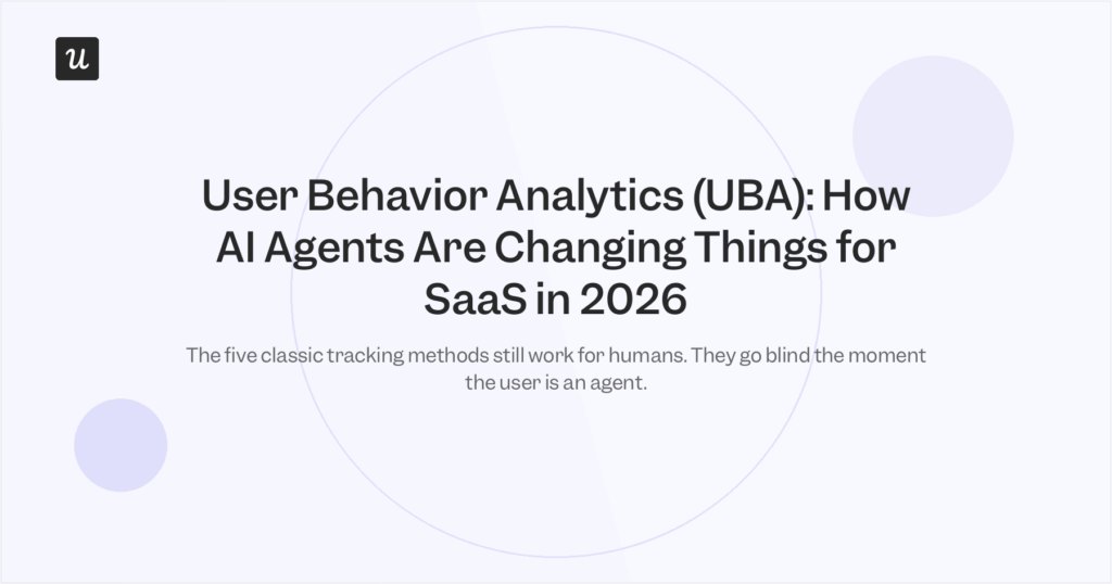 User Behavior Analytics (UBA): How AI Agents Are Changing Things for SaaS in 2026