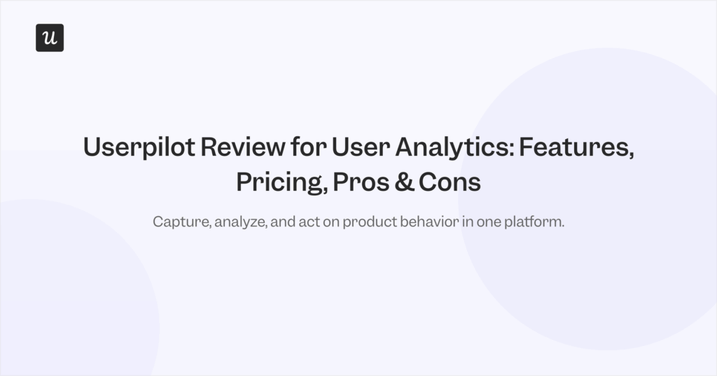 Userpilot Review for User Analytics: Features, Pricing, Pros & Cons