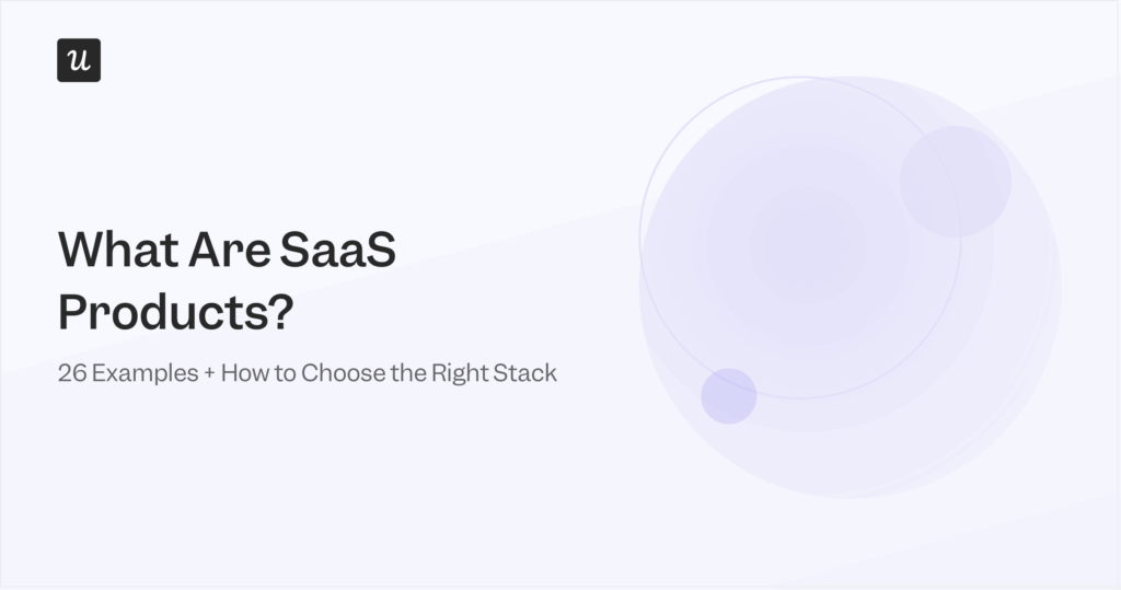 What Are SaaS Products? 26 Examples + How to Choose the Right Stack