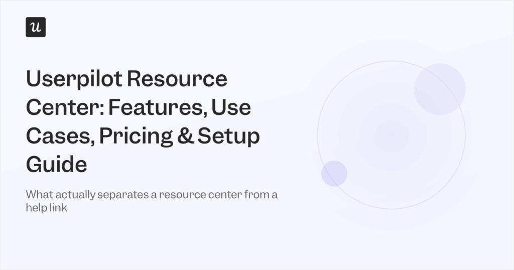 Userpilot Resource Center: Features, Use Cases, Pricing and Setup Guide