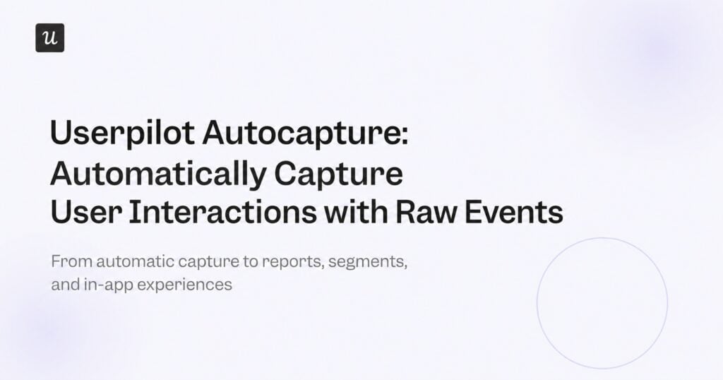 Userpilot Autocapture: Automatically Capture User Interactions with Raw Events