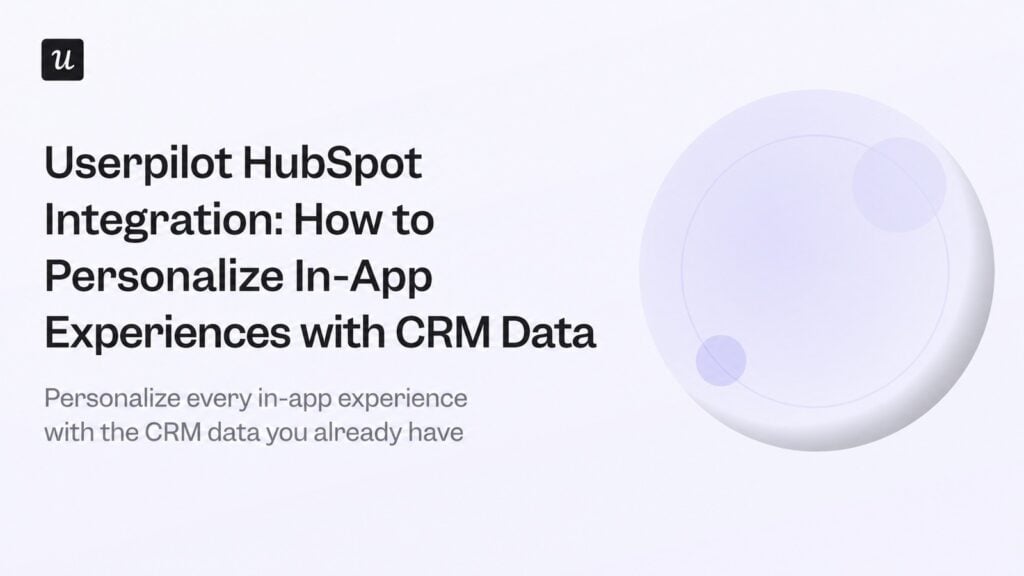 Userpilot HubSpot Integration: How to Personalize In-App Experiences with CRM Data