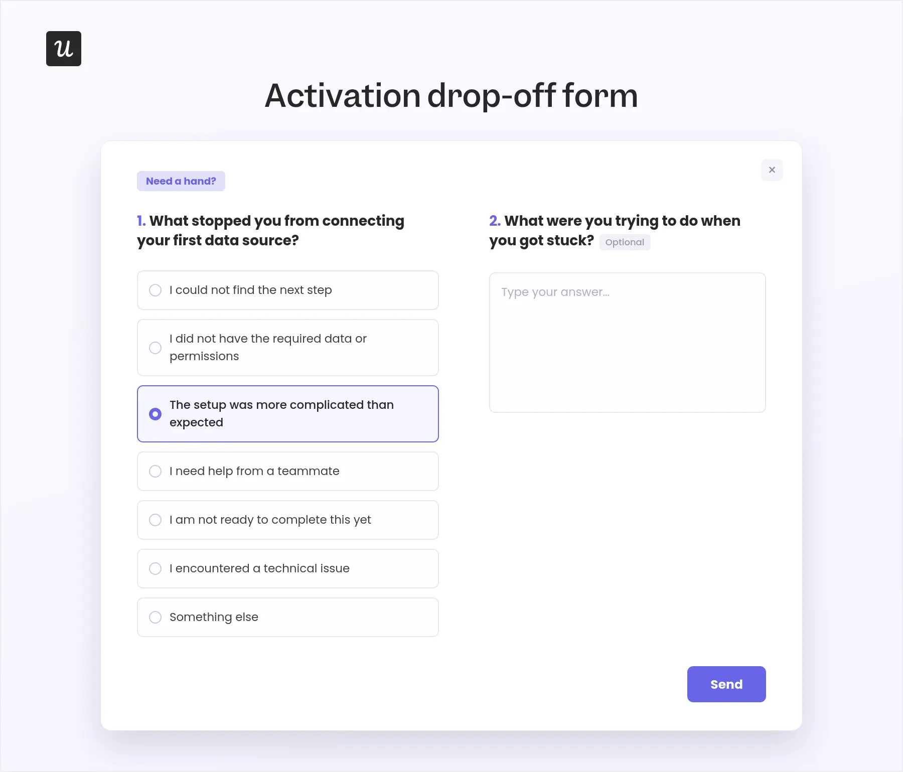 You can use data collected from this survey to change the onboarding checklist, recommend relevant templates, and highlight the features connected to the user’s goal. Otherwise, you are asking for information without giving the user anything in return.