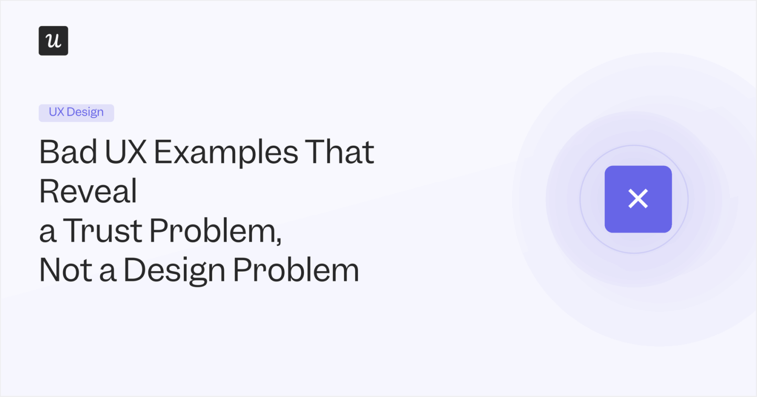 Bad UX Examples That Reveal a Trust Problem, Not a Design Problem