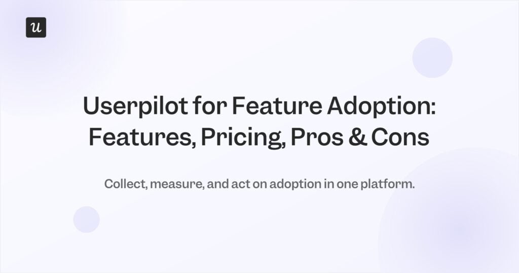 Userpilot for Feature Adoption: Features, Pricing, Pros & Cons