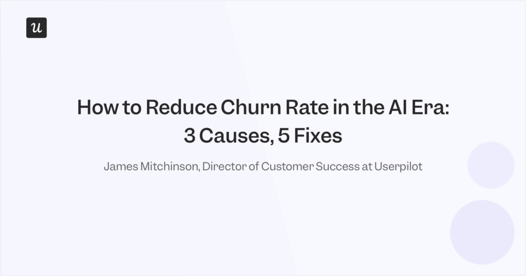 How to Reduce Churn Rate in the AI Era: 3 Causes, 5 Fixes
