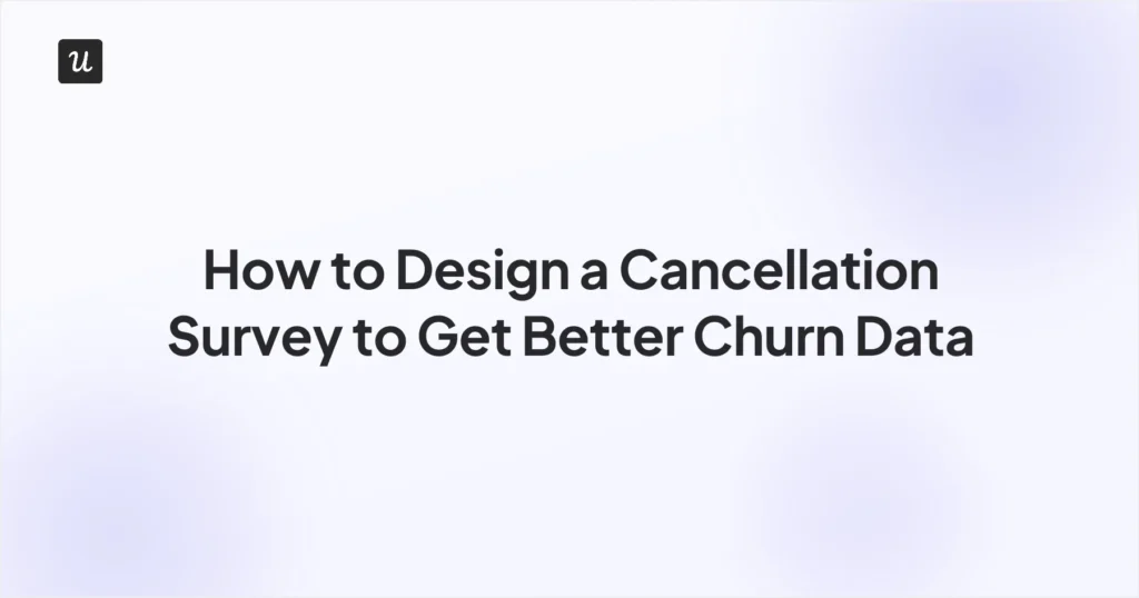 How to Design a Cancellation Survey to Get Better Churn Data