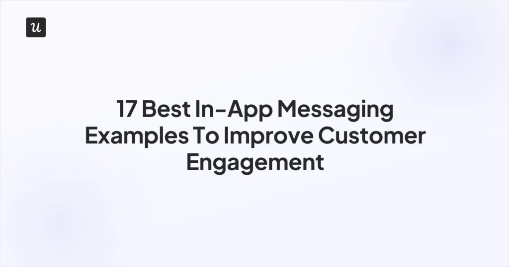17 Best In-App Messaging Examples To Improve Customer Engagement