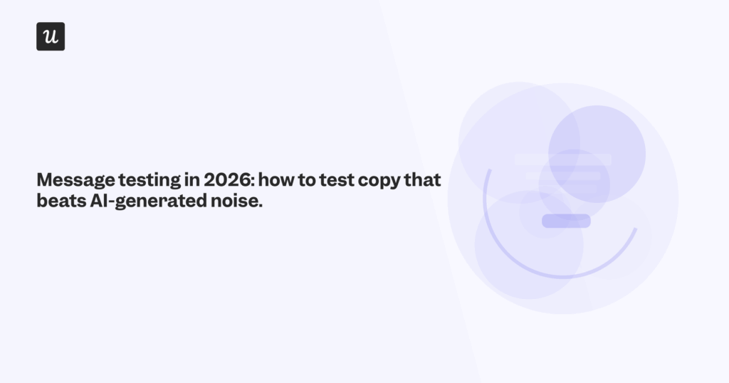 Message Testing in 2026: How to Test Copy That Beats AI-Generated Noise