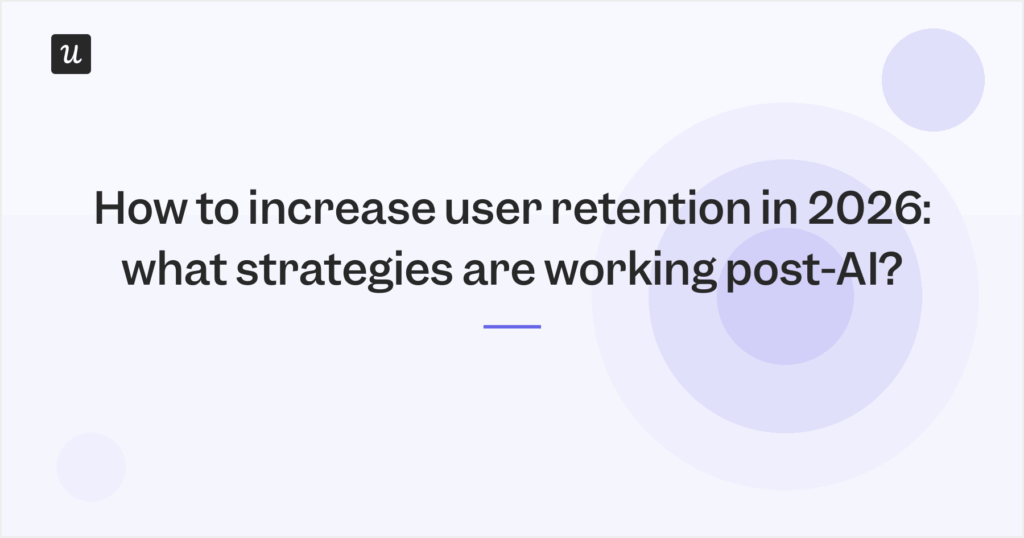 How to Increase User Retention in 2026: What Strategies Are Working Post-AI?