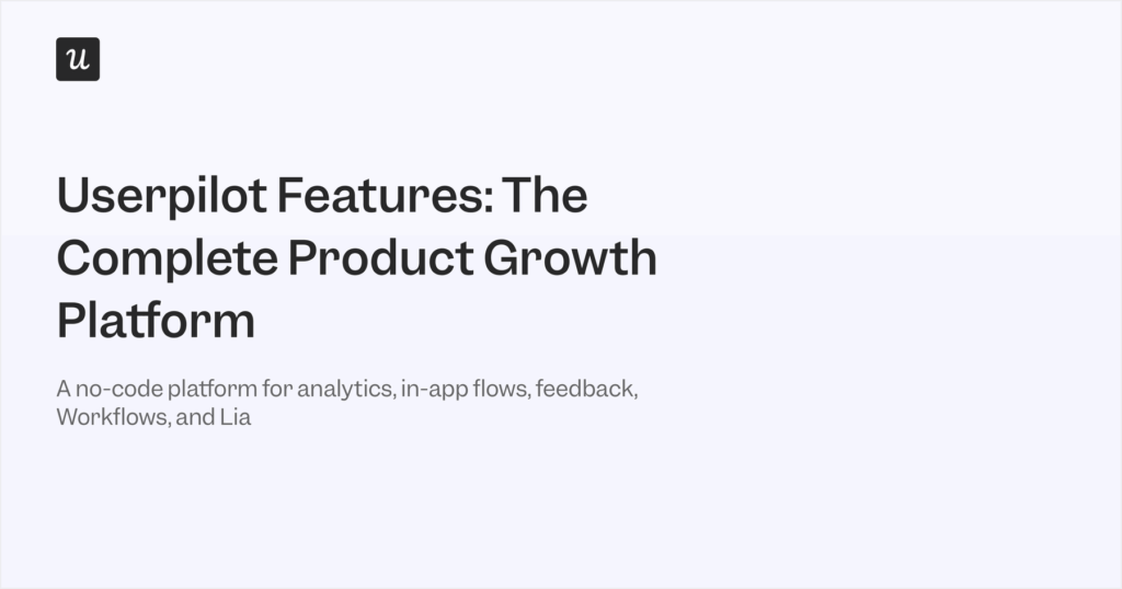 Userpilot Features: The Complete Product Growth Platform