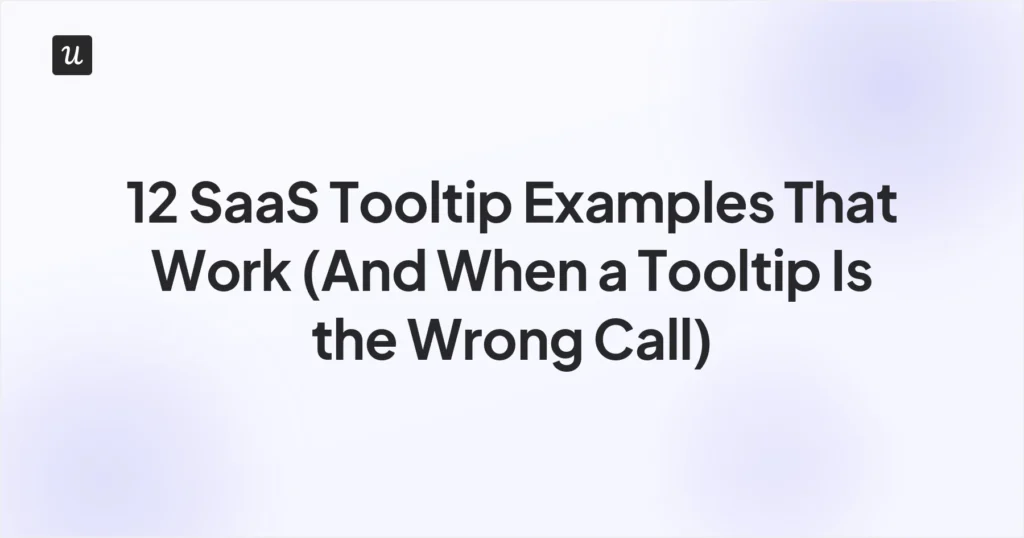 12 SaaS Tooltip Examples That Work (And When a Tooltip Is the Wrong Call)