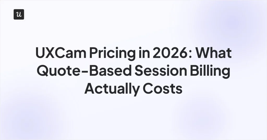 UXCam pricing in 2026: what quote-based session billing actually costs