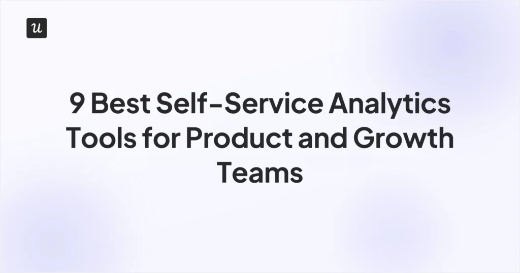 9 Best Self-Service Analytics Tools for Product and Growth Teams