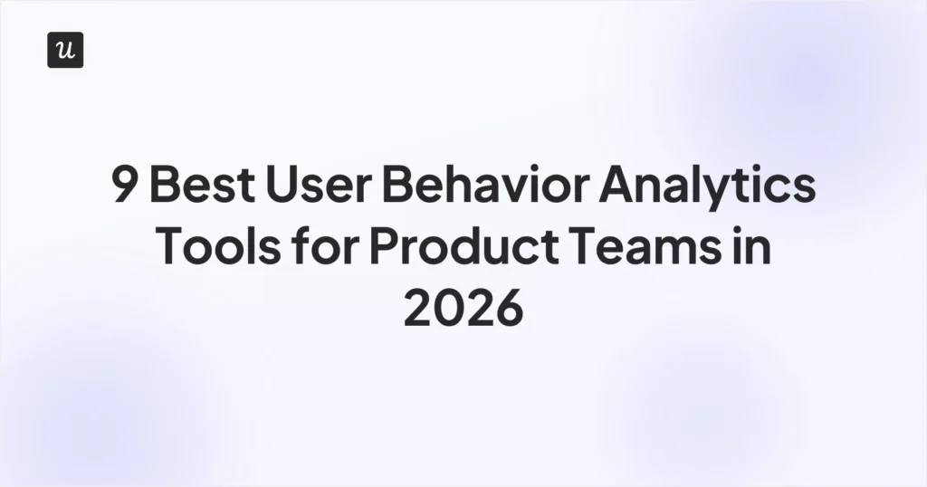 9 Best User Behavior Analytics Tools for Product Teams in 2026