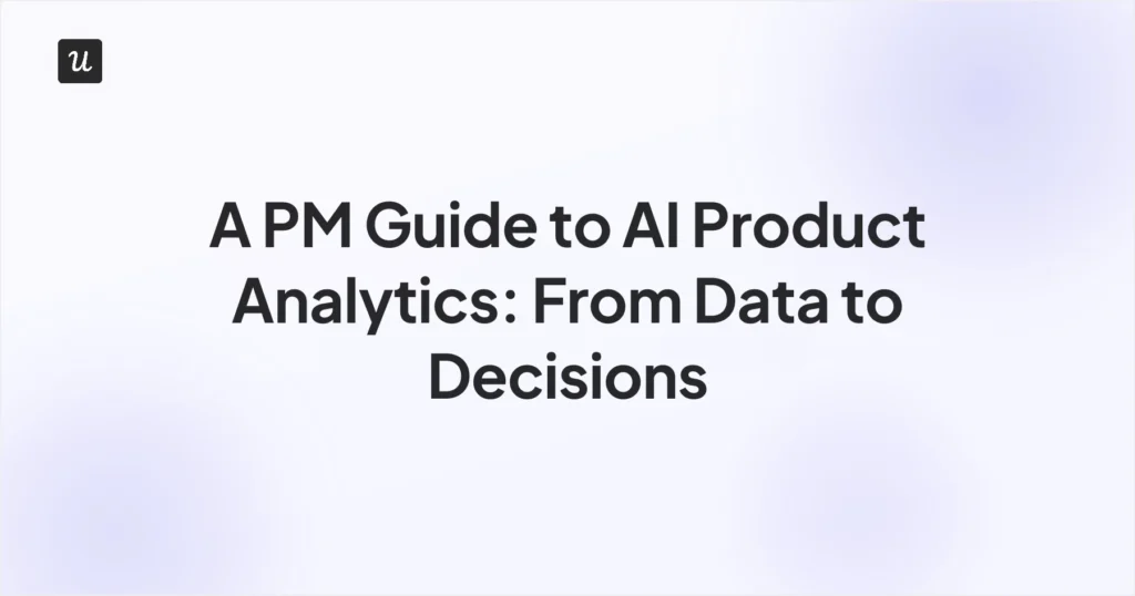 A PM Guide to AI Product Analytics: From Data to Decisions