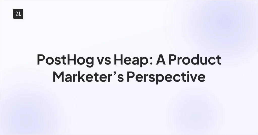 PostHog vs Heap: A Product Marketer’s Perspective