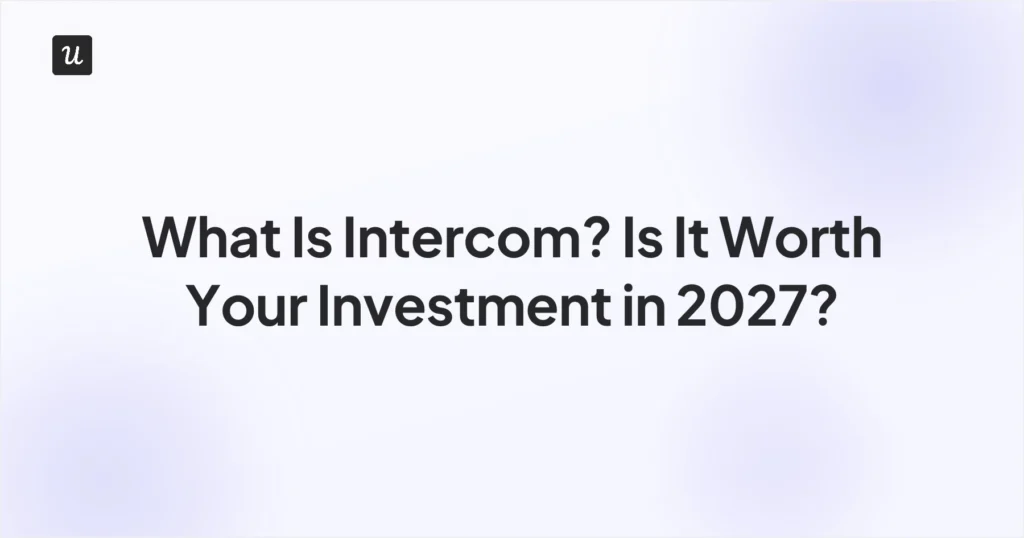 What is Intercom? Is It Worth Your Investment in 2027?