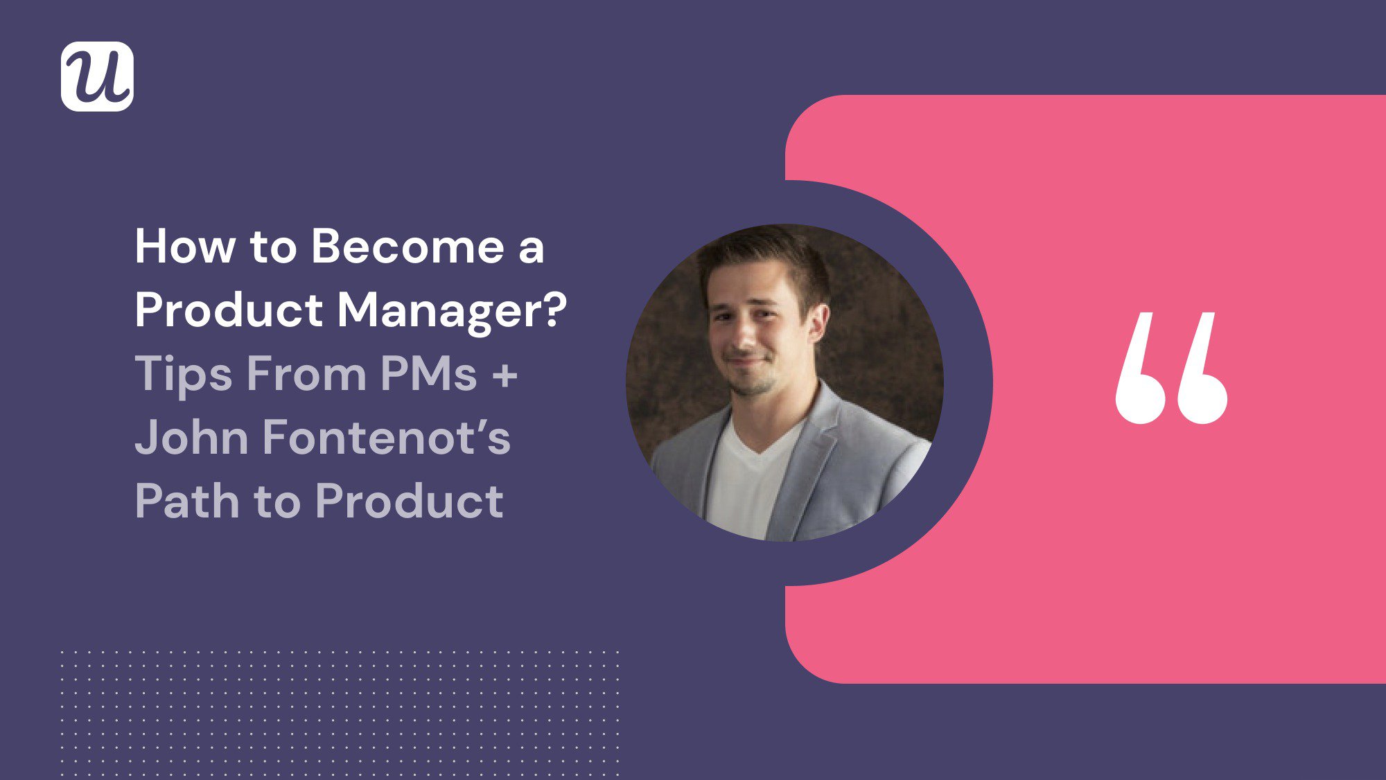 How to Become a Product Manager? 3 Tips From PMs + John Fontenot’s Path to Product