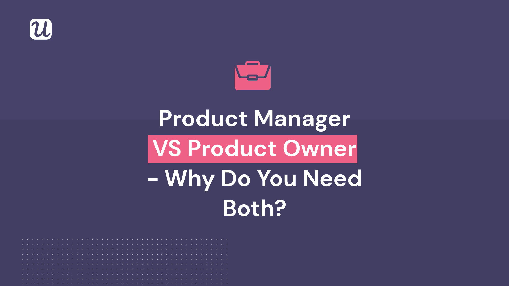 Product Owner vs. Product Manager: Differences, Role, Duties & Why You Need Both