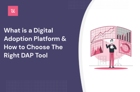 What is a Digital Adoption Platform and How to Choose The Right DAP Tool