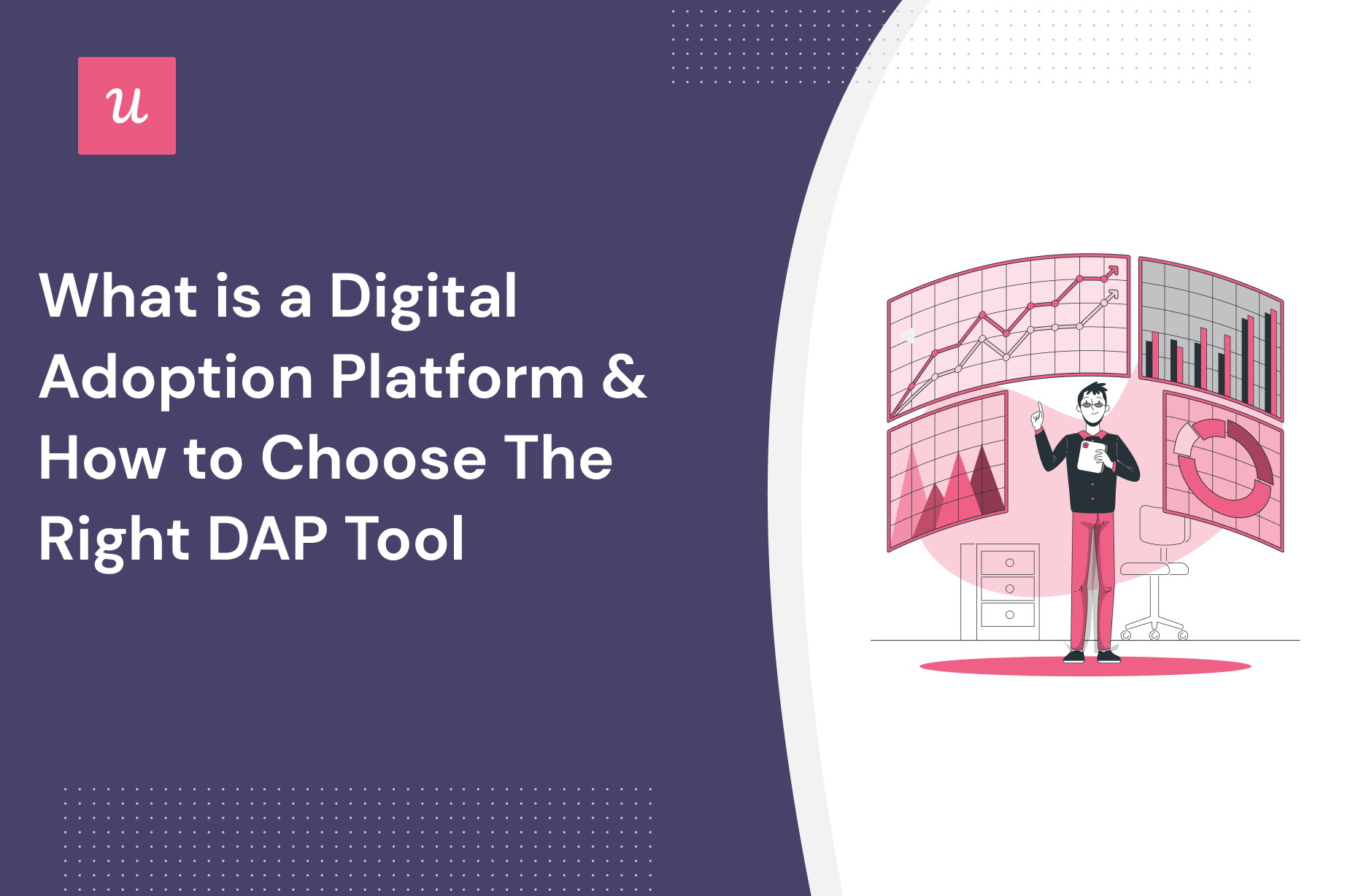 What is a Digital Adoption Platform and How to Choose The Right DAP Tool